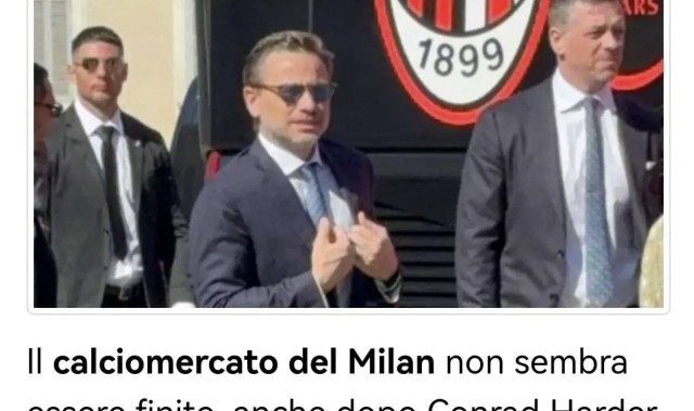 意甲媒体热议：米兰是一家交易中心，自新老板接手以来米兰最重要的是财务原则，而忽视了球队补强